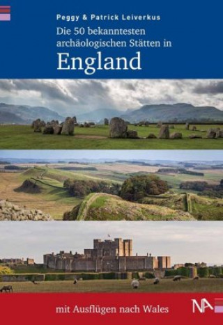 Kniha Die 50 bekanntesten archäologischen Stätten in England mit Ausflügen nach Wales Peggy Leiverkus