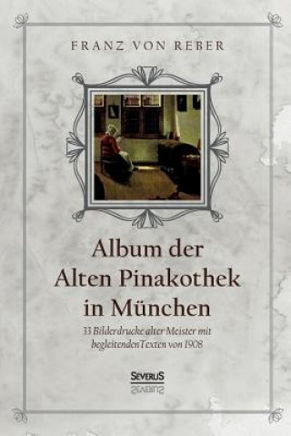 Kniha Album der Alten Pinakothek in Munchen Franz Von Reber