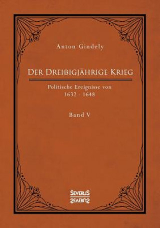 Kniha Dreissigjahrige Krieg. Politische Ereignisse von 1632-1648. Band 5 Anton Gindely
