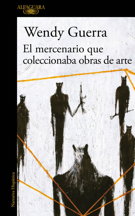 Book El Mercenario Que Coleccionaba Obras de Arte / The Mercenary Who Collected Artwork Wendy Guerra