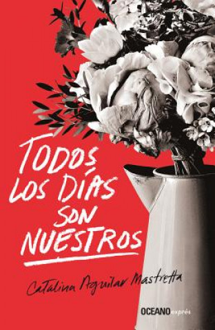 Buch Todos Los Días Son Nuestros Catalina Aguilar Mastretta