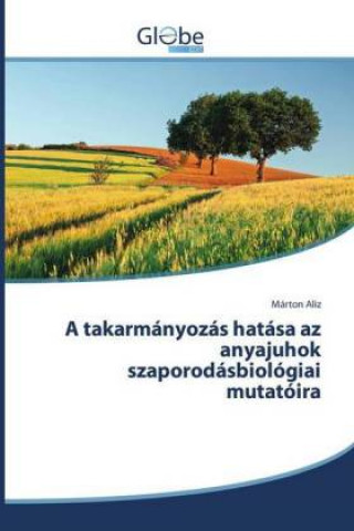 Libro A takarmányozás hatása az anyajuhok szaporodásbiológiai mutatóira Márton Aliz