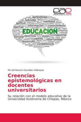 Kniha Creencias epistemológicas en docentes universitarios Ma del Rosario González Velázquez