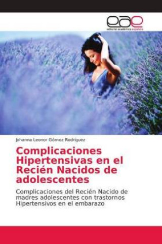 Könyv Complicaciones Hipertensivas en el Recien Nacidos de adolescentes Johanna Leonor Gómez Rodríguez