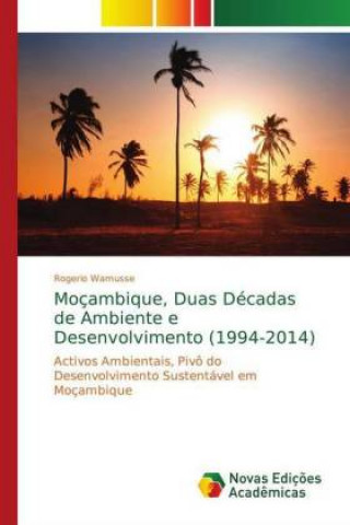 Kniha Mocambique, Duas Decadas de Ambiente e Desenvolvimento (1994-2014) Rogerio Wamusse