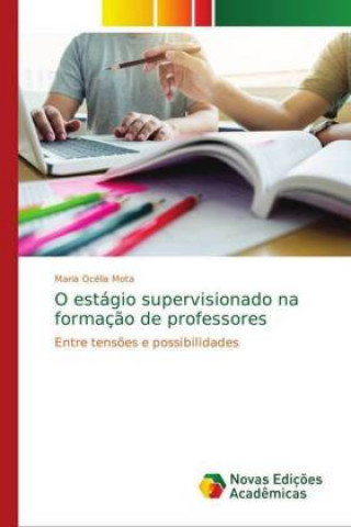Kniha O estagio supervisionado na formacao de professores Maria Océlia Mota