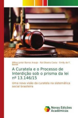 Książka Curatela e o Processo de Interdicao sob o prisma da lei n Degrees 13.146/15 Milton Junior Barros Araujo