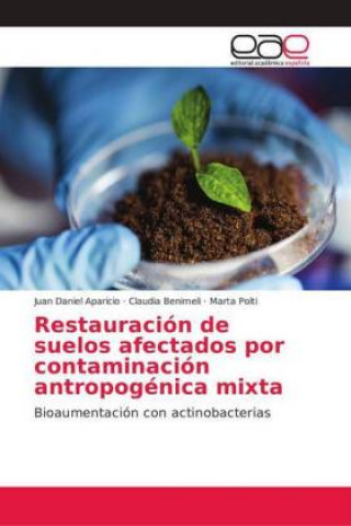 Книга Restauración de suelos afectados por contaminación antropogénica mixta Juan Daniel Aparicio