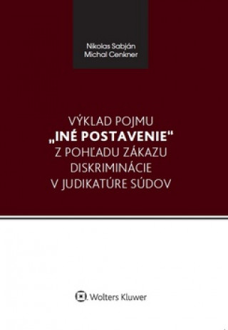 Carte Výklad pojmu iné postavenie z pohľadu zákazu diskriminácie v judikatúre súdov Nikolas Sabján