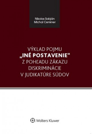 Kniha Výklad pojmu iné postavenie z pohľadu zákazu diskriminácie v judikatúre súdov Nikolas Sabján