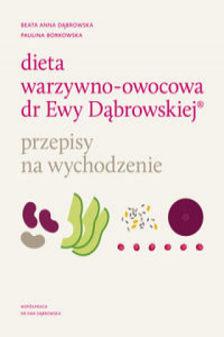 Kniha Dieta warzywno-owocowa dr Ewy Dąbrowskiej Przepisy na wychodzenie Dąbrowska Beata Anna