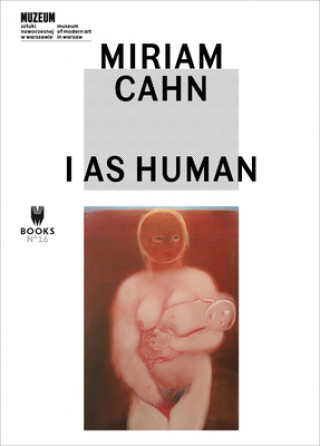 Kniha Miriam Cahn - I As Human Marta Dziewanska