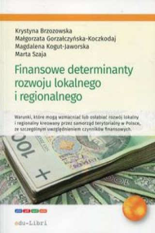 Könyv Finansowe determinanty rozwoju lokalnego i regionalnego Brzozowska Krystyna
