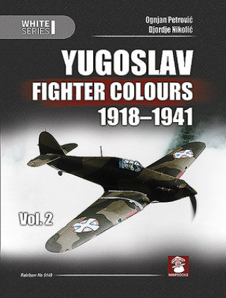 Könyv Yugoslav Fighter Colours 1918-1941 Volume 2 Ognjan Petrovic