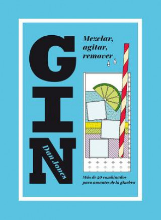 Buch Gin: Mezclar, Agitar, Remover: Más de 40 Combinados Para Amantes de la Ginebra Dan Jones