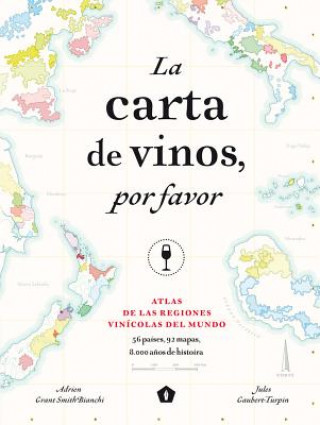 Carte La Carta de Vinos, Por Favor: Atlas de Las Regiones Vinícolas del Mundo Jules Gaubert-Turpin