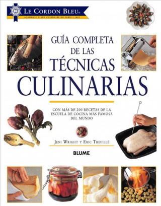 Kniha Guía Completa de Las Técnicas Culinarias: Con Más de 200 Recetas de la Escuela de Cocina Más Famosa del Mundo Le Cordon Bleu