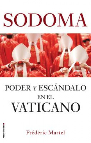 Kniha Sodoma: Poder Y Escándalo En El Vaticano / In the Closet of the Vatican: Power, Homosexuality, Hypocrisy Frederic Martel