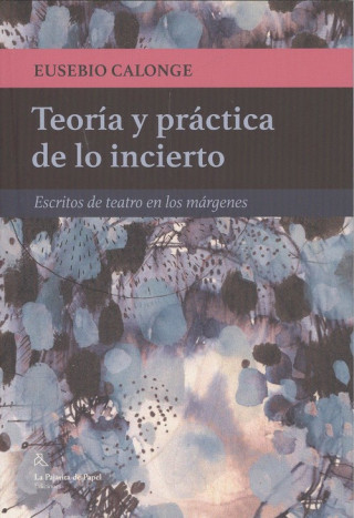 Könyv TEORÍA Y PRÁCTICA DE LO INCIERTO EUSEBIO CALONGE