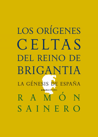 Carte LOS ORÍGENES CELTAS DEL REINO DE BRIGANTIA RAMON SAINERO