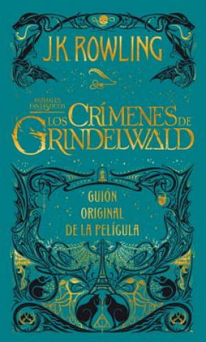 Carte Los crimenes de Grindelwald. Guion original de la pelicula / The Crimes of Grindelwald: The Original Screenplay Joanne Rowling