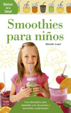 Kniha Smoothies Para Ni?os: Una Alternativa Muy Saludable a Los Desayunos Y Meriendas Tradicionales Mireille Louet