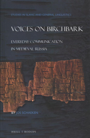 Kniha Voices on Birchbark: Everyday Communication in Medieval Russia Jos Schaeken