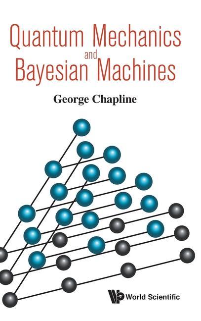 Kniha Quantum Mechanics and Bayesian Machines George Chapline