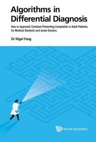 Könyv Algorithms In Differential Diagnosis: How To Approach Common Presenting Complaints In Adult Patients, For Medical Students And Junior Doctors Jie Ming Nigel Fong