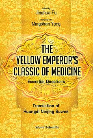Könyv Yellow Emperor's Classic Of Medicine, The - Essential Questions: Translation Of Huangdi Neijing Suwen Jinghua Fu