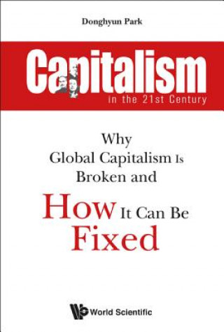 Knjiga Capitalism In The 21st Century: Why Global Capitalism Is Broken And How It Can Be Fixed Donghyun Park