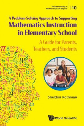 Carte Problem-solving Approach To Supporting Mathematics Instruction In Elementary School, A: A Guide For Parents, Teachers, And Students Sheldon N. Rothman