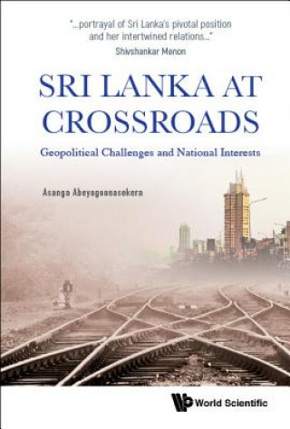 Carte Sri Lanka At Crossroads: Geopolitical Challenges And National Interests Asanga Abeyagoonasekera