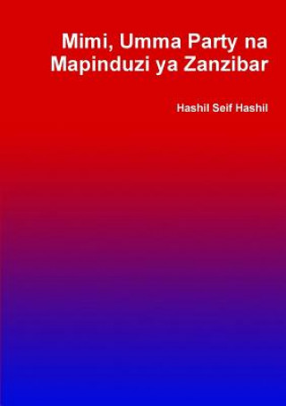 Könyv Mimi, Umma Party na Mapinduzi ya Zanzibar Hashil Seif Hashil
