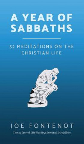 Könyv A Year of Sabbaths: 52 Meditations on the Christian Life Joe Fontenot