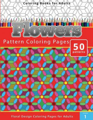 Kniha Coloring Books For Adults Flowers: Pattern Coloring Pages - Floral Design Coloring Pages for Adults Chiquita Publishing