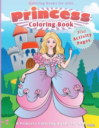 Kniha Coloring Books for Girls: Princess Coloring Book [A Princess Coloring Books for Kids] Chiquita Coloring Books