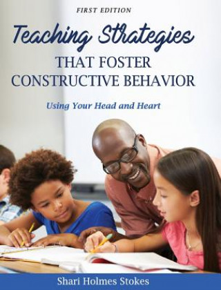 Книга Teaching Strategies that Foster Constructive Behavior Shari Holmes Stokes