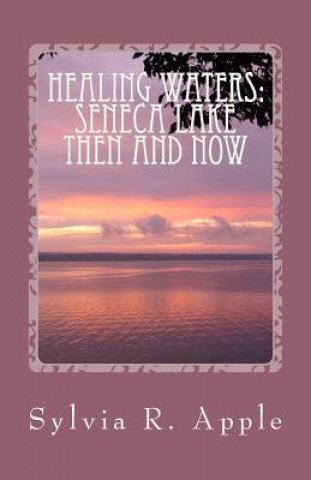 Knjiga Healing Waters: Seneca Lake Then and Now Sylvia Romig Apple