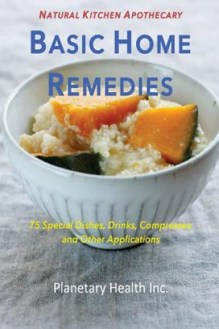 Carte Basic Home Remedies: 75 Special Dishes, Drinks, Compresses and Other Applications Bettina Zumdick