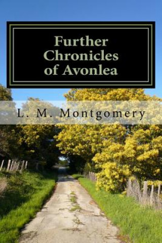 Kniha Further Chronicles of Avonlea L M Montgomery