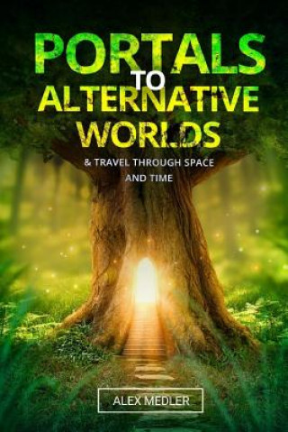 Buch Portals to Alternative Worlds and Travel Through Space and Time Alex Medler