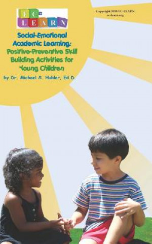 Könyv Positive Preventive Skill Building Activities for Young Children: Social Emotional Learning Series Dr Michael S Hubler Ed D