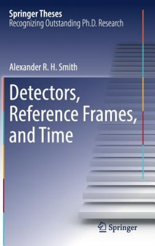 Knjiga Detectors, Reference Frames, and Time Alexander R. H. Smith
