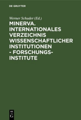 Carte Minerva. Internationales Verzeichnis wissenschaftlicher Institutionen - Forschungsinstitute Werner Schuder