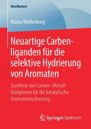 Kniha Neuartige Carbenliganden Fur Die Selektive Hydrierung Von Aromaten Marco Wollenburg