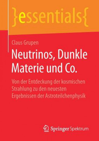 Könyv Neutrinos, Dunkle Materie Und Co. Claus Grupen
