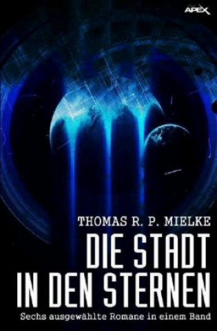 Kniha DIE STADT IN DEN STERNEN Thomas R. P. Mielke