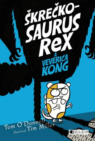 Książka Škrečkosaurus rex a Veverica Kong Tom O´Donnell
