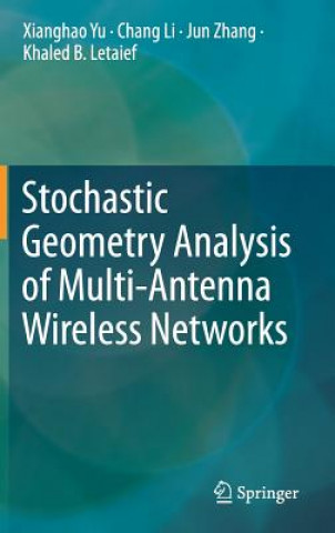 Kniha Stochastic Geometry Analysis of Multi-Antenna Wireless Networks Xianghao Yu